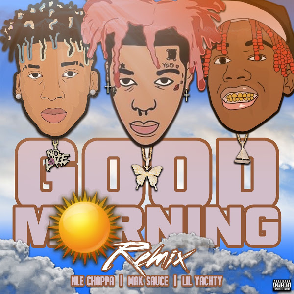 Mak Sauce - Good Morning (Remix) [feat. Lil Yachty & NLE Choppa]