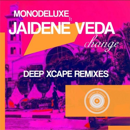 Monodeluxe – Change (Deep Xcape Remixes) feat. Jaidene Veda