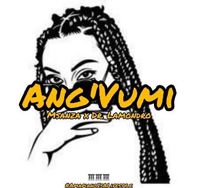 Msanza – Ang’Vumi (Main Mix) feat Dr. Lamondro