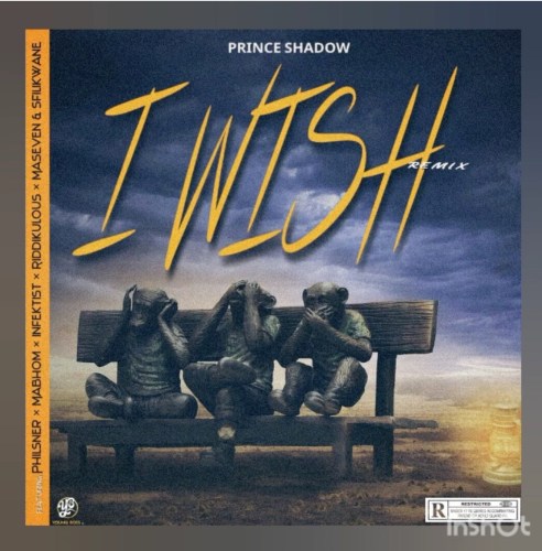 Prince Shadow – I Wish Remix feat. Mabhom, Philsner, Infektist, Sfilikwane, Riddikulous & Maseven