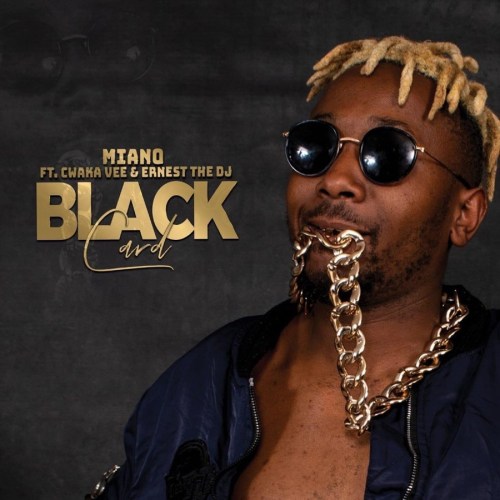 Miano – Black Card feat. Cwaka Vee, Ernest The DJ