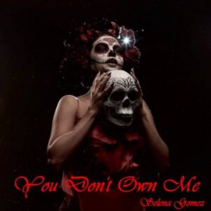 Selena Gomez - You Don’t Own Me