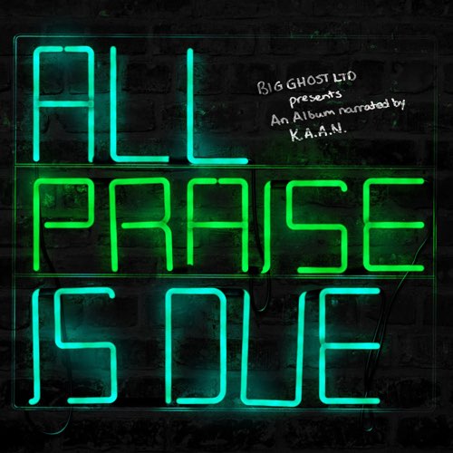 ALBUM: K.A.A.N. & Big Ghost Ltd - All Praise Is Due