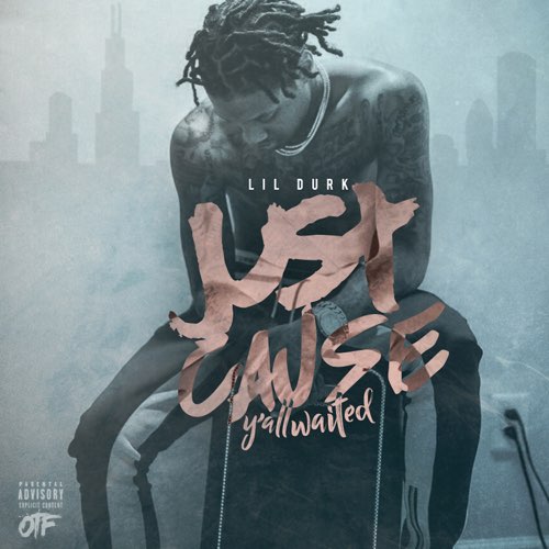 ALBUM: Lil Durk - Just Cause Y'all Waited