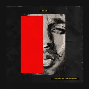 Album: Tyga - Fuk Wat They Talkin Bout