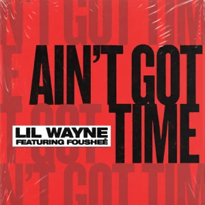 lil wayne – aint got time feat. fousheé