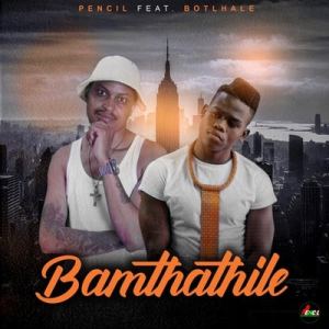 pencil – bamthathile ft. botlhale