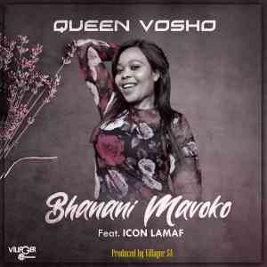 queen vosho – bhanani mavoko ft. icon lamaf