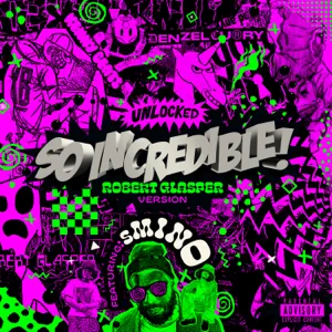 so.incredible.pkg robert glasper version feat. smino single denzel curry kenny beats