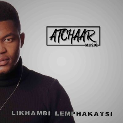 atchaar music – likhambi lemphakatsi