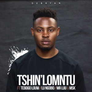 debryan – tshin lomntu ft. tebogo louw lu ngobo mr luu msk