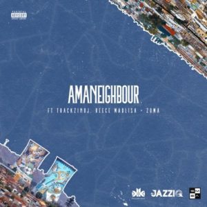 killer kau – amaneighbour ft. reece madlisa zuma mr jazziq thackzin dj