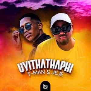 t man – uyithathaphi ft. dj pal jeje