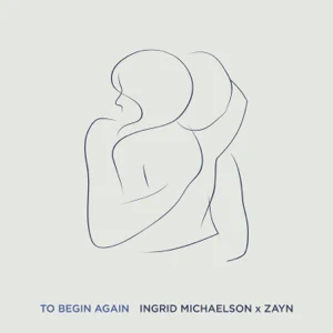 to begin again single ingrid michaelson zayn