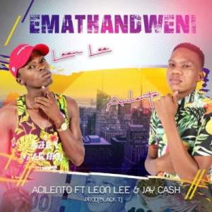 acilento – emathandweni ft. leon lee jay cash