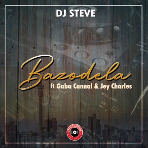 dj steve – bazodela ft. gaba cannal jey charsle