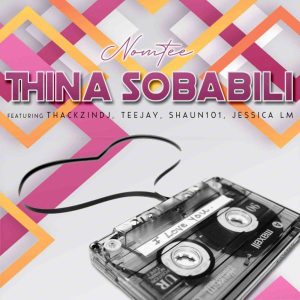 nomtee – thina sobabili ft. jessica lm thackzindj tee jay shaun 101