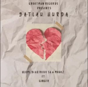 hlomi – batlau hurda ft. gingerr blaq reeve sa moukz