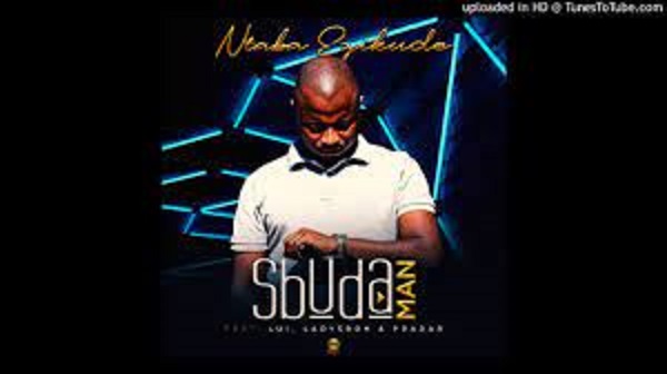 sbuda man – ntaba ezikude ft. lui ladysboh pradar