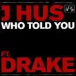 J Hus – Who Told You feat. Drake