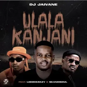 DJ Jaivane – Ulala Kanjani