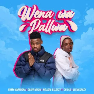 Jimmy Maradona QuayR Musiq Mellow Sleazy – Wena Wa Pallwa ft Chcco LeeMcKrazy