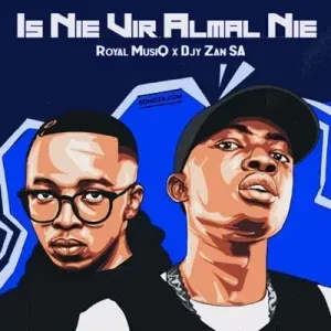 Album: Royal Musiq & Djy Zan SA - Is Nie Vir Almal Nie