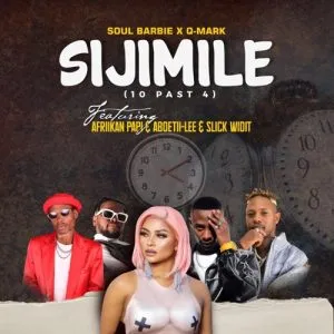 Soul Barbie Q Mark Afriikan Papi – Sijimile 10 Past Four ft. Slick Widit Aboetii Lee