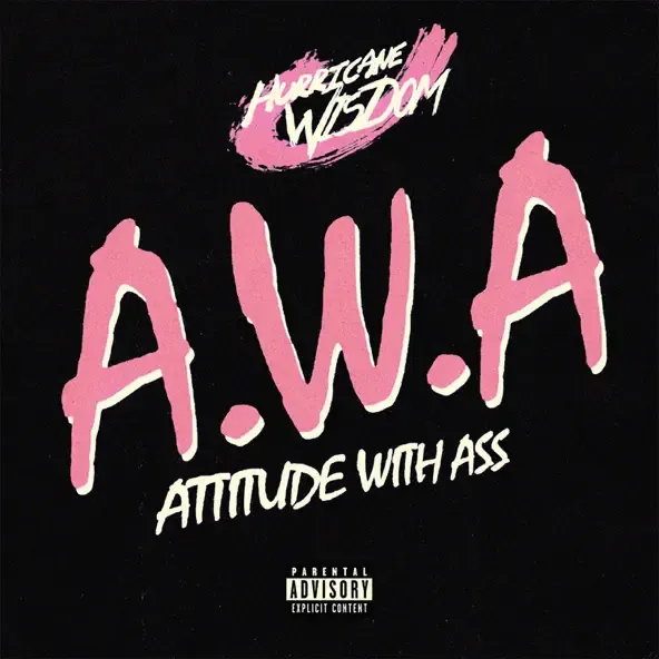 Hurricane Wisdom – A.W.A Attitude With Ass