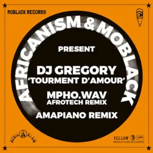 Africanism, MoBlack & DJ Gregory – Tourment d’Amour (Mpho.Wav Extended AfroTech Remix)