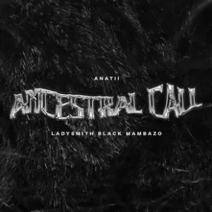 Anathi – Ancestral Call ft Ladysmith Black Mambazo