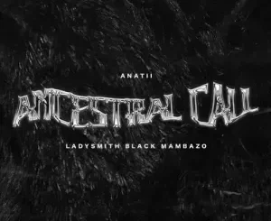 Anatii – Ancestral Call ft. Ladysmith Black Mambazo