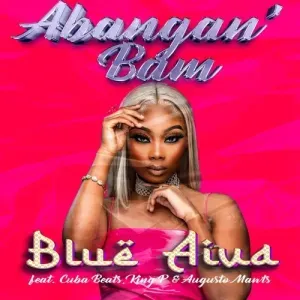 Blue Aiva – Abangan’ Bam ft. Cuba Beats, King P & Augusto Mawts