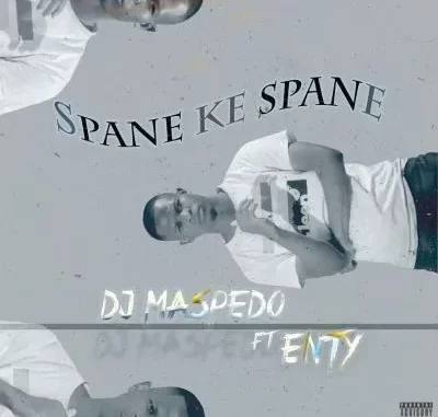 DJ Maspedo – Spane Ke Spane ft Enty