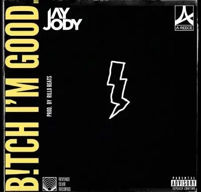 Jay Jody – Bitch I’m Good ft A Reece