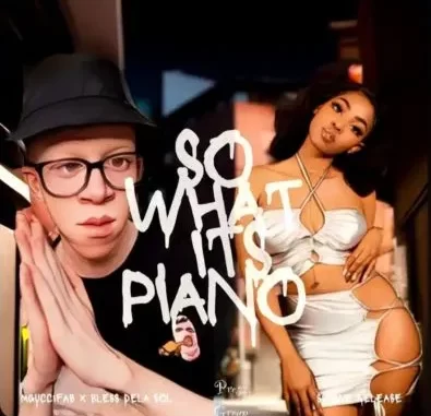 Mguccifab & Bless DeLa Sol – So What, It’s Piano! ft Sage