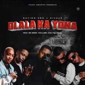 Nation 365 & Rivalz – Dlala Ka Yona ft. B6 Rider, T.M.A Rsa & FigoxBabu