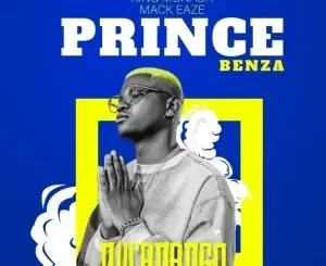 Prince Benza – N’Wanango ft King Monada & Mackeaze