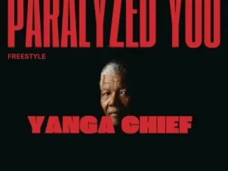 Yanga Chief – Paralyzed You (Freestyle)