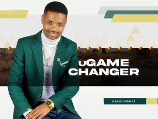 Album: uGame Changer - Ilahlile Impatha