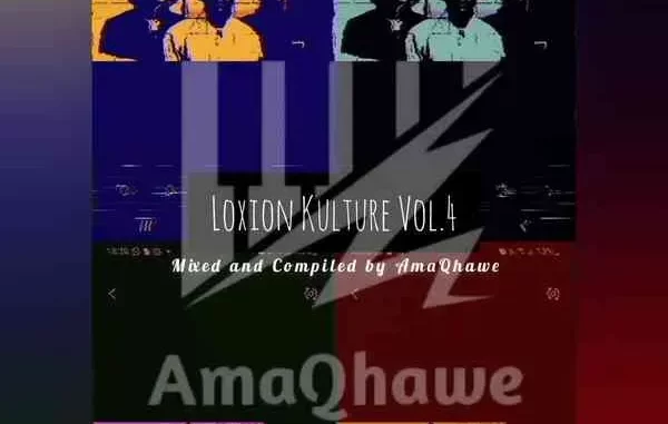 AmaQhawe – Loxion Kulture Vol.4 Mix