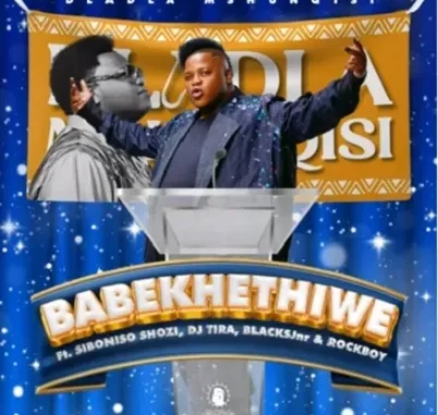 Dladla Mshunqisi – Babekhethiwe Ft. Siboniso Shozi,Dj Tira, Blacksjnr & Rockboy