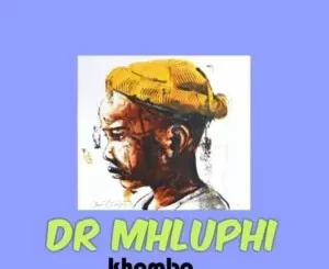 Dr mhluphi – Khombo