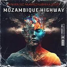 Golden DJz, Nkanyezi Kubheka & SCOTT – Mozambique Highway