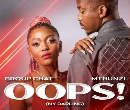 Group Chat & Mthunzi – Oops! (My Darling)