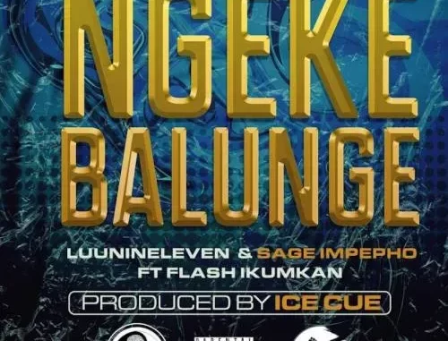 Luu Nineleven & Sage Impepho – Ngeke Balunge Ft. Flash Ikumkani