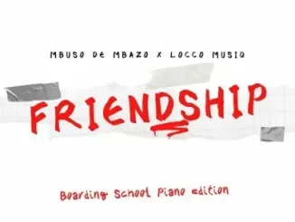 Mbuso De Mbazo, Locco Musiq – Friendship (Boarding School Piano Edition)