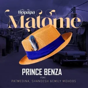 Prince Benza – Bopapa Matome ft. Pat Medina, Shandesh & Emily Mohobs