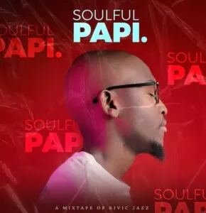 Rivic Jazz – Soulful Papi Mixtape