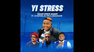 Samu Once Again – Yi Stress ft. M Nation, DJ Tpz & Lisulumane